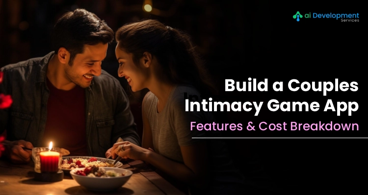 How to Develop a Couples Intimacy Game App: Features & Cost Breakdown
