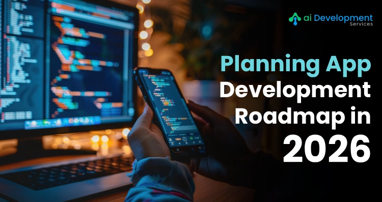 How to Successfully Plan an App Development Roadmap in 2026